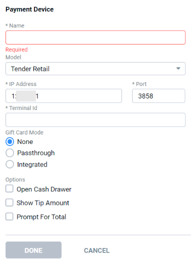 Edit Integration form for Payment Device with a required Name field and Model set to Tender Retail, showing IP Address field set to 127.0.0.1, Port field set to 3858, Terminal Id field, Gift Card Mode radio buttons (None, Passthrough, Integrated), and Open Cash Drawer, Show Tip Amount, Prompt For Total checkboxes with DONE/CANCEL buttons